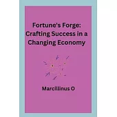 Fortune’s Forge: Crafting Success in a Changing Economy