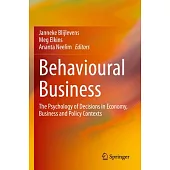 Behavioural Business: The Psychology of Decisions in Economy, Business and Policy Contexts