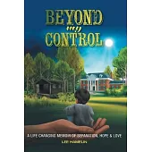 Beyond My Control: A Life Changing Memoir of Separation, Hope & Love