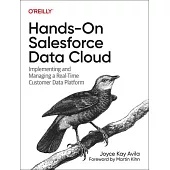 Hands-On Salesforce Data Cloud: Implementing and Managing a Real-Time Customer Data Platform
