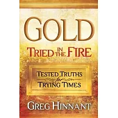 Gold Tried in the Fire: Tested Truths for Trying Times