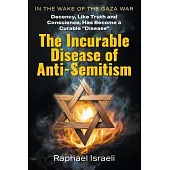 The Incurable Disease of Anti-Semitism: In the Wake of the Gaza War, Decency, Like Truth and Conscience, Has Become a Curable Disease