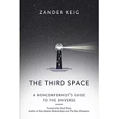 The Third Space: A Nonconformist’s Guide to the Universe