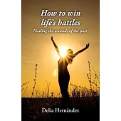 How to win life’s battles: Healing the wounds of the past