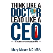 Think like a Doctor, Lead like a CEO: The MD Brain for the CEO Strain