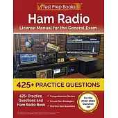 Ham Radio License Manual for the General Exam: 425+ Practice Questions and Ham Radio Book [For the 2022-2026 Question Set]