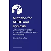 Nutrition for ADHD and Dyslexia: Unlocking the Potential for Improved Mental Performance and Wellbeing
