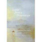 Scenes from a Dreamscape: Fifty-Seven Poems and Three Stories