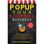 Popup Your E-commerce Business - Entrepreneur 10 Secret Guides to Success Online & Offline: How to Connect with Customers in Person, Grow Online Traff