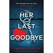 Her Last Goodbye: A totally nail-biting and absolutely addictive crime thriller