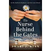 The Nurse Behind the Gates: Completely heartbreaking and unputdownable World War Two fiction