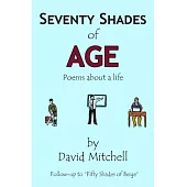 Seventy Shades of Age: Poems about a life