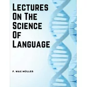 Lectures On The Science Of Language