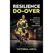 Resilience Do-Over: How to Rediscover Yourself After Hardship