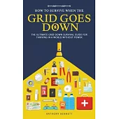 How to Survive When the Grid Goes Down: The Ultimate Grid-Down Survival Guide For Thriving in a World Without Power