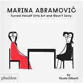 Marina Abramovic Turned Herself Into Art and Wasn’t Sorry.