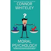 Moral Psychology: An Introduction To The Social Psychology, Biological Psychology And Applied Psychology Of Morality