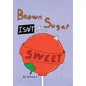 Brown Sugar Isn’t So Sweet