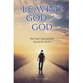 Leaving God for God: One Pastor’s Spiritual Path Beyond the Church