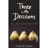 Three Little Decisions: How to Move Beyond the Bruises of Life