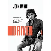 Driven: Investigating Nine Decades of Stop-at-Nothing Ambition