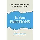 In Your Emotions: Healing and freeing yourself from emotional wounds