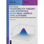 Probability Theory and Statistics with Real World Applications: Univariate and Multivariate Models Applications