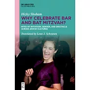 Why Celebrate Bar and Bat Mitzvah?: Rites of Initiation, Gender, and Spectacle Across Jewish Cultures
