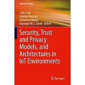 Security, Trust and Privacy Models, and Architectures in Iot Environments
