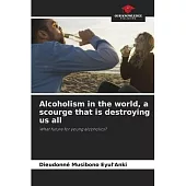 Alcoholism in the world, a scourge that is destroying us all