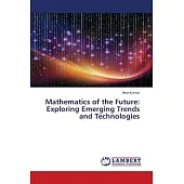 Mathematics of the Future: Exploring Emerging Trends and Technologies