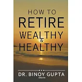 How to Retire Wealthy & Healthy