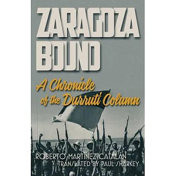 Zaragoza bound : a chronicle of the Durruti Column
