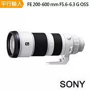 SONY FE 200-600mm F5.6-6.3 G OSS超遠攝變焦鏡頭*(平行輸入)-贈專屬拭鏡筆+減壓背帶